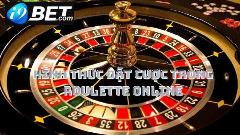 Hình thức đặt cược Roulette online tại nhà cái I9Bet