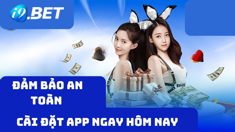 Đảm bảo an toàn khi tải app i9bet ngay hôm nay