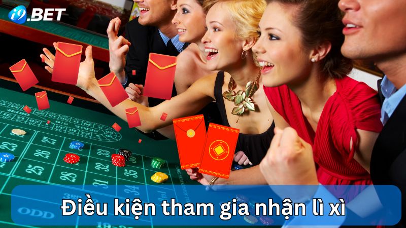 Điều kiện tham gia nhận lì xì tại i9Bet