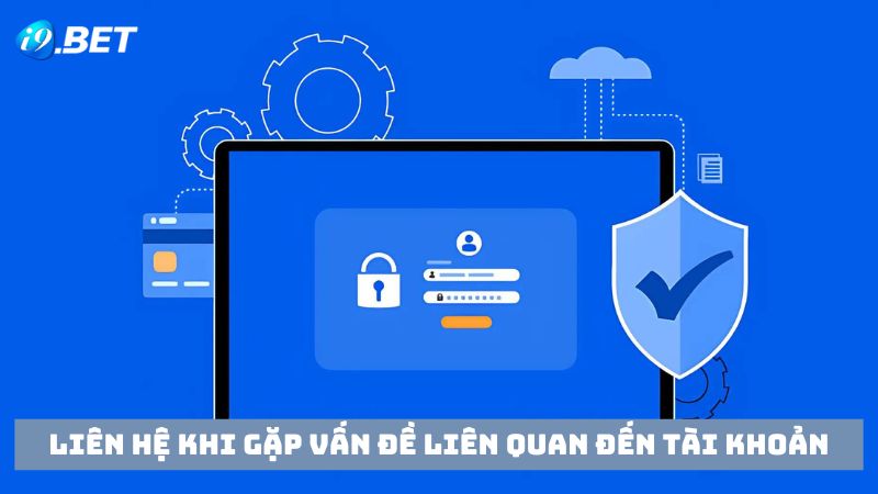 Liên hệ với nhà cái khi gặp vấn đề liên quan đến tài khoản cá cược