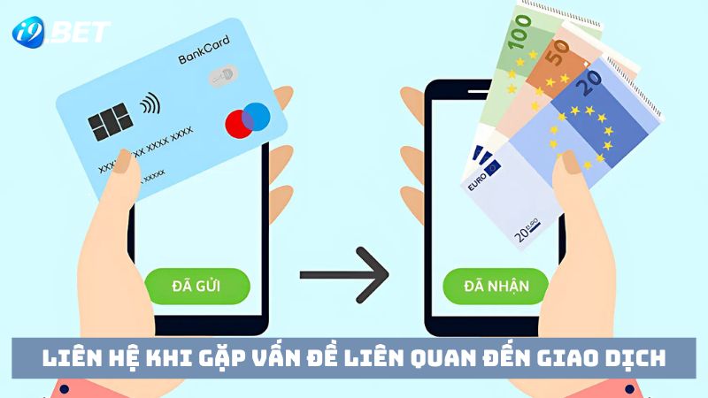 Liên hệ với nhà cái khi giao dịch bị gián đoạn