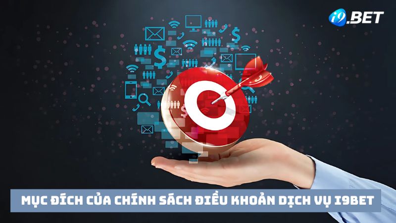 Mục đích thiết lập chính sách điều khoản dịch vụ i9bet 