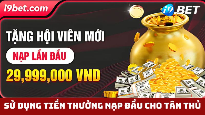 Quy định sử dụng tiền thưởng tặng nạp đầu